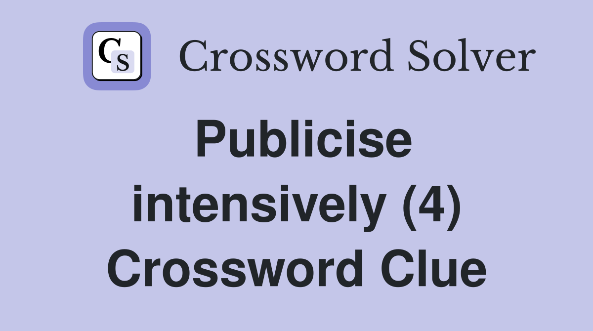 Publicise intensively (4) Crossword Clue Answers Crossword Solver